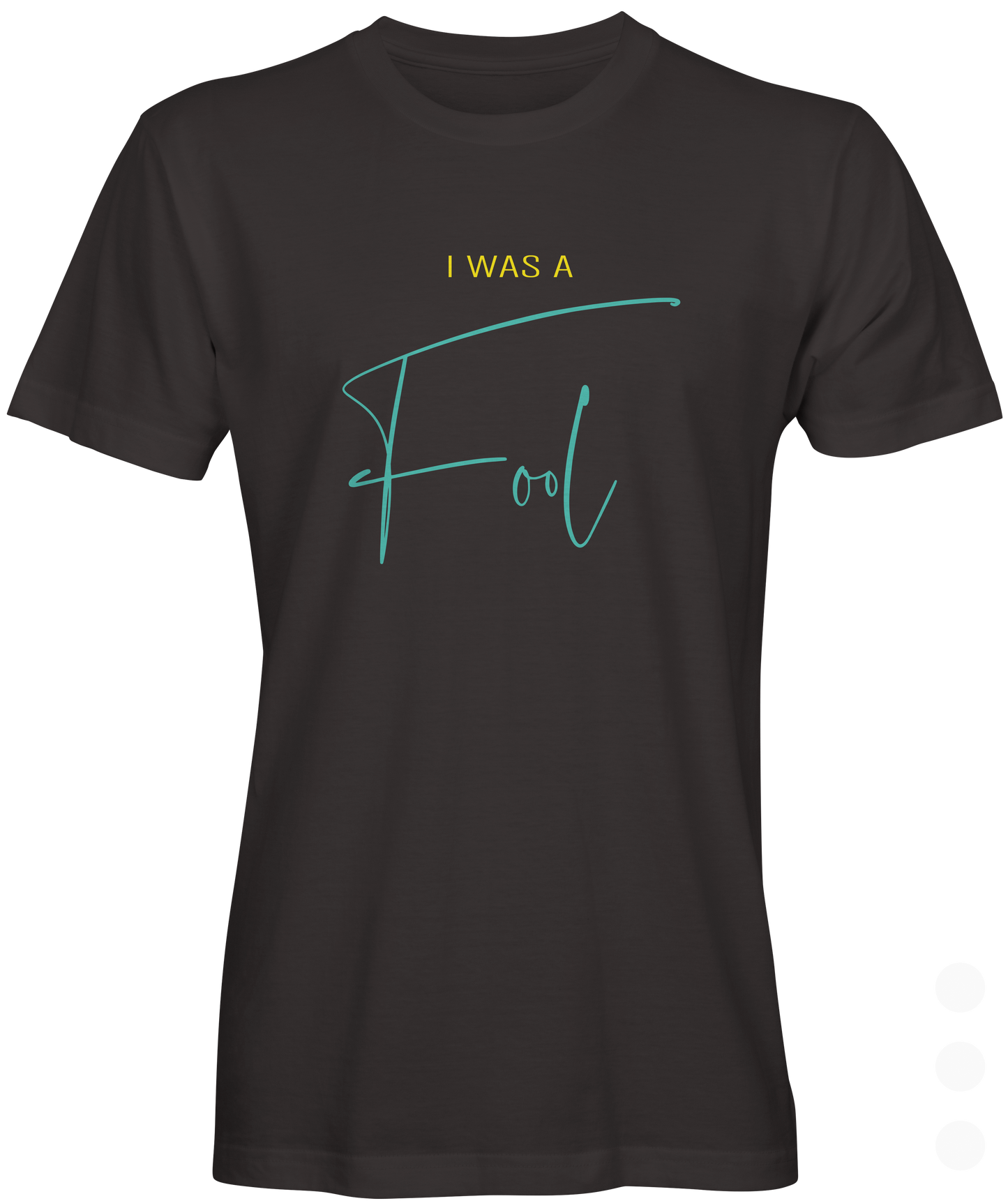 I Was A Fool Slogan T-shirt