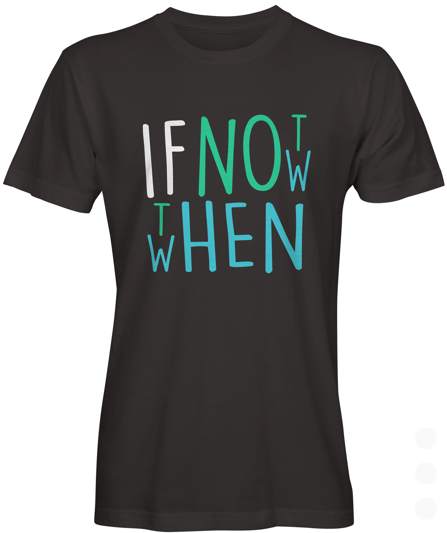 If Not Now Then When T-shirt