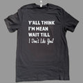Y'all Think I'm Mean T-shirt