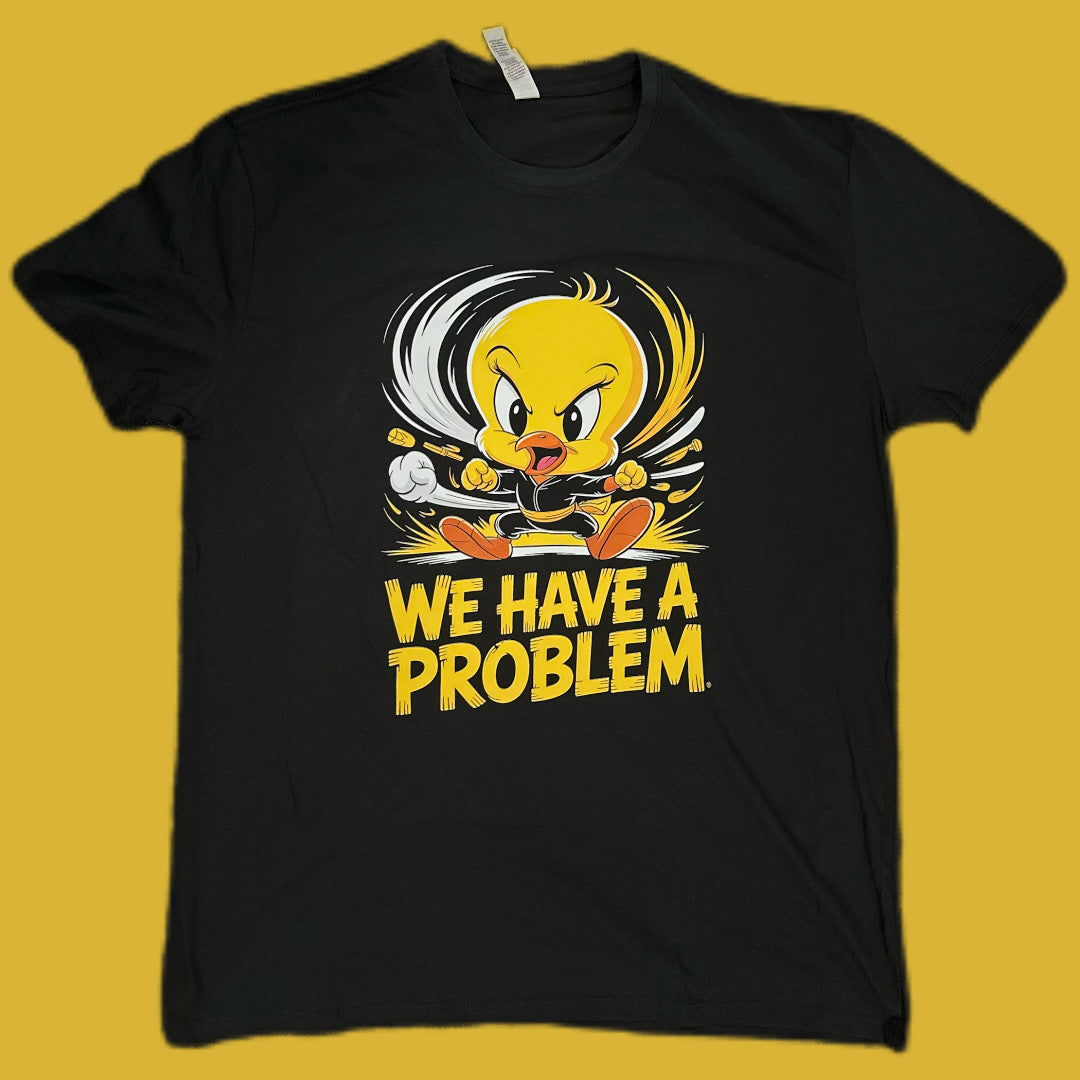 We Have a Problem Tweety Bird T-shirt