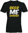 Black Beer Me Woman t-shirt
