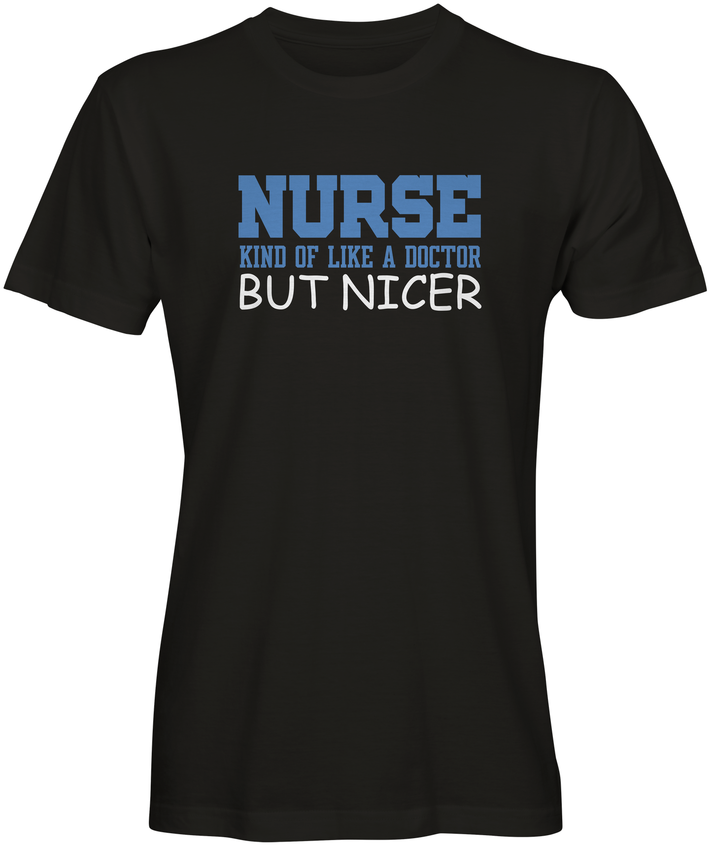Nurse Kinda Like A Doctor But Nicer T-shirts