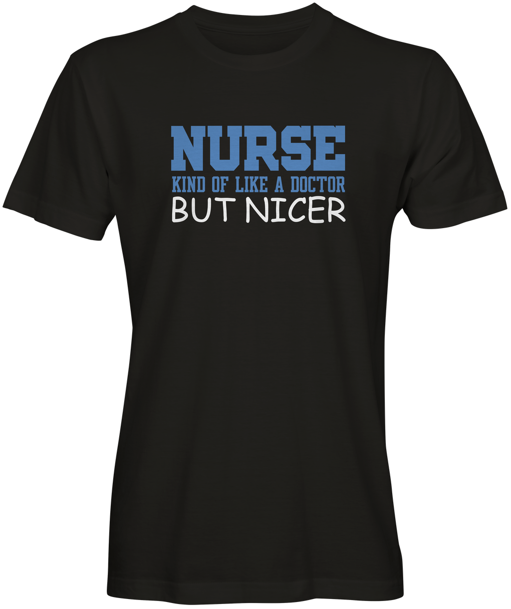 Nurse Kinda Like A Doctor But Nicer T-shirts