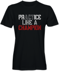Practice Like a Champion T-shirt Black