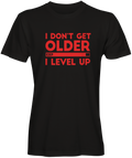 I don't get older I level up t-shirt