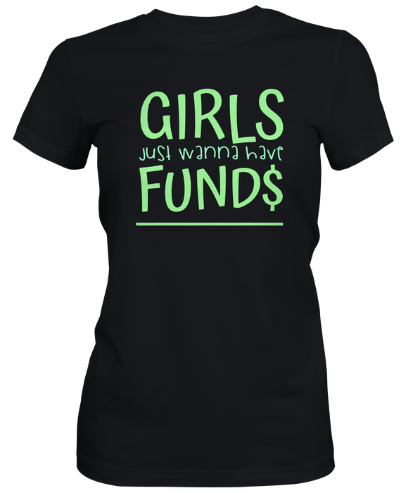 Girls Just Wanna Have Funds  T-shirts