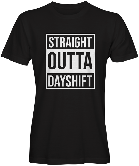 Straight Outta of Day Shift Nurse T-shirt
