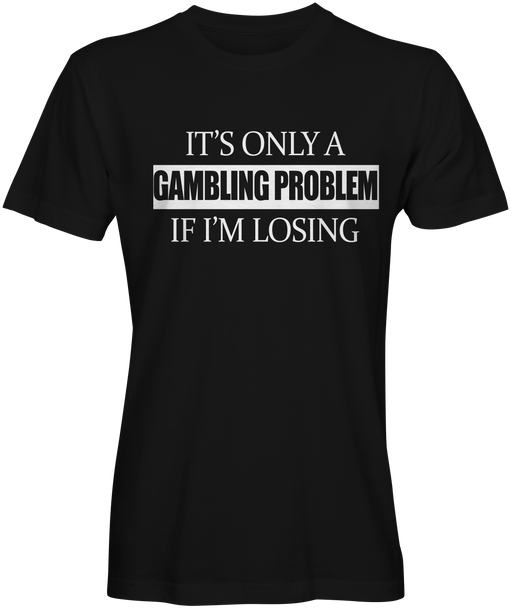Gambling Problem T-shirts for Sale