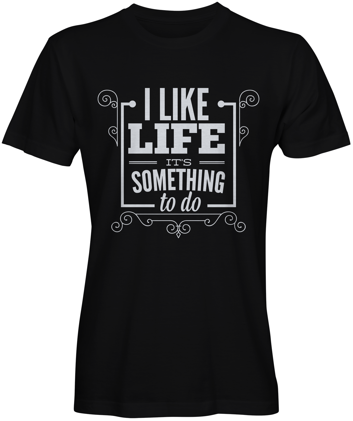 I Like Life It's Something To Do Slogan Tee