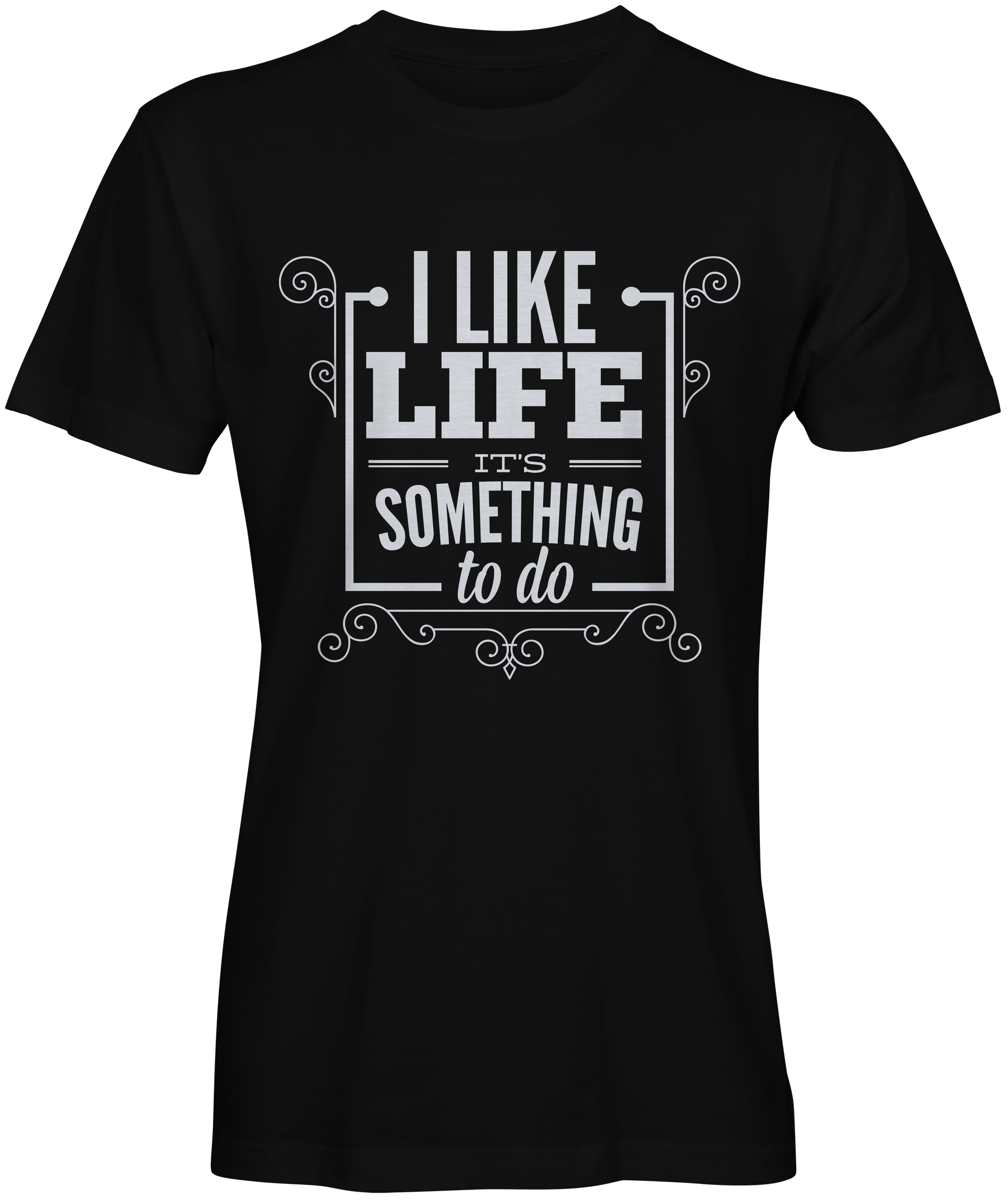 I Like Life It's Something To Do Slogan Tee