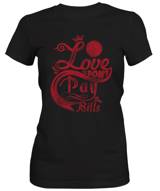 Love Don't Pay The Bills Slogan Tee Ladies