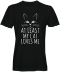 At Least my cat loves me Black T-shirt