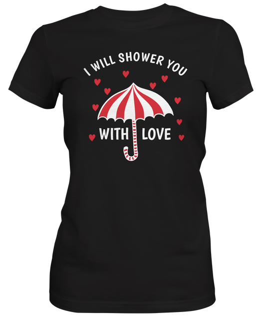 I Will Shower You With Love Ladies Tee