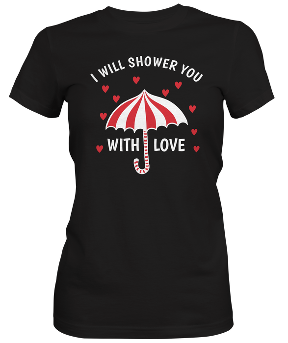 I Will Shower You With Love Ladies Tee