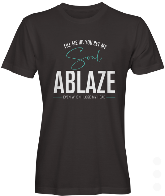 You Set My Soul Ablaze T-shirt