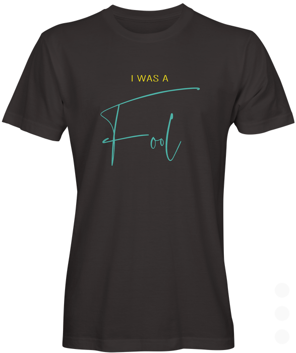 I Was A Fool Slogan T-shirt