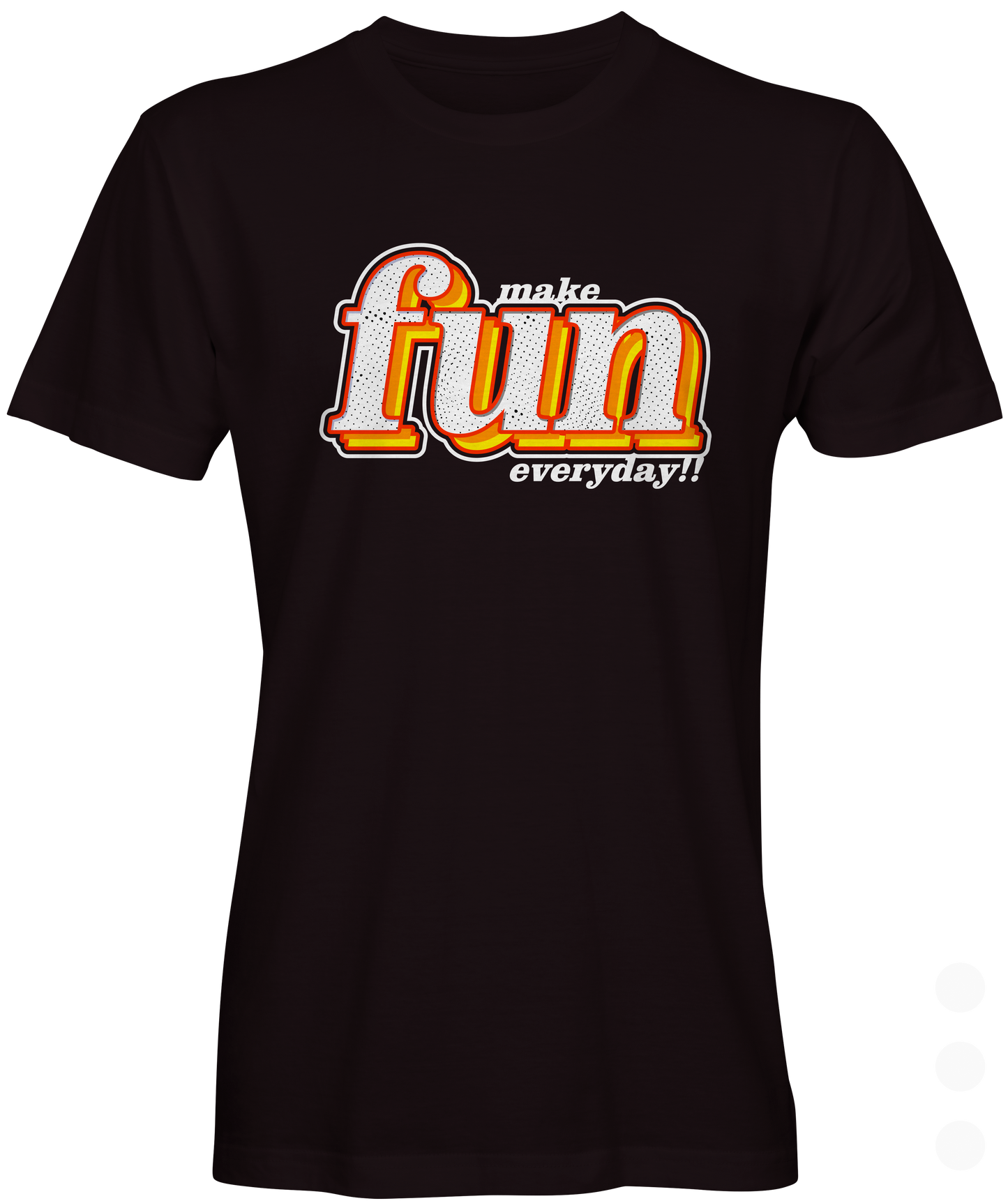 Make Fun Everyday Graphic T-shirt