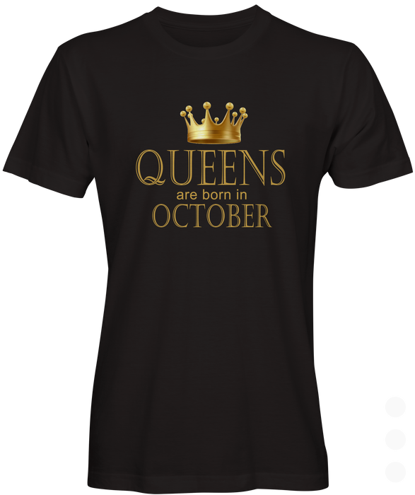 Queens Are Born In October Tee