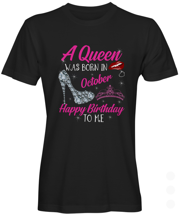 A Queen  Was  Born in October T-shirt