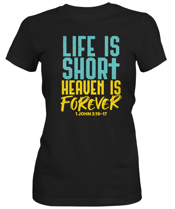 Life is Short Heaven Is Forever T-shirt