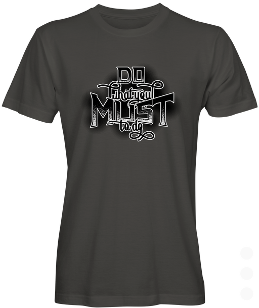 What You Must Do Graphic T-shirt