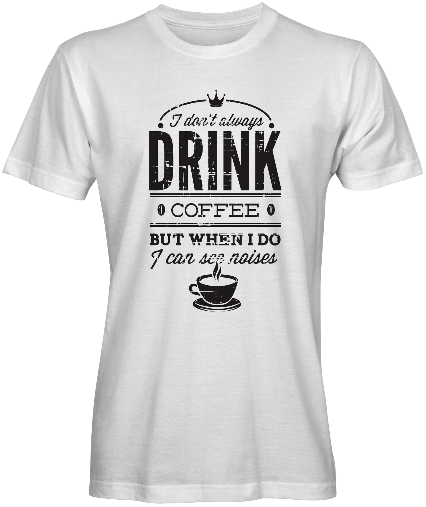 I Don't Always Drink Coffee Slogan Tee