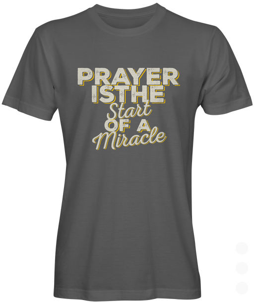 Prayer is the Start Of A Miracle Graphic Tee