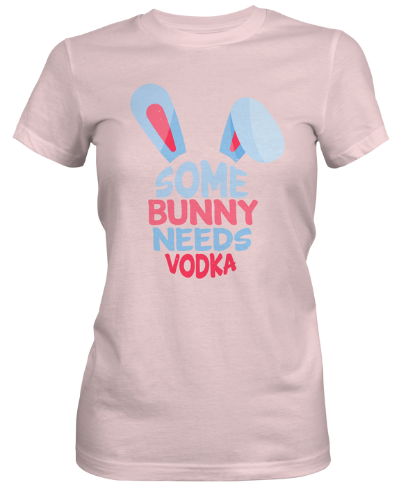 Some Bunny Needs Vodka Ladies T-shirts