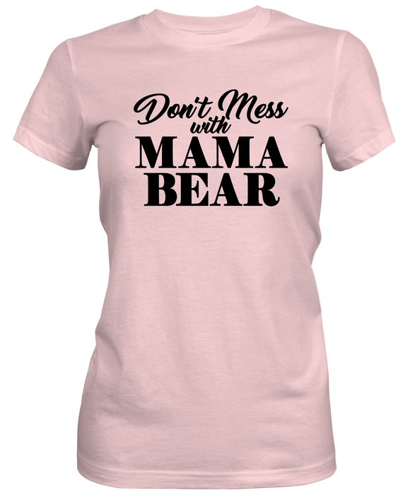 Don't Mess with Momma Bear Ladies T-shirt