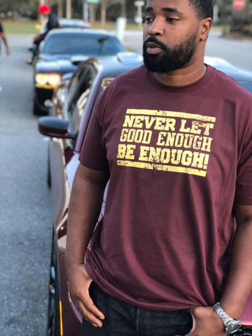 Never Let Good Enough Be Enough T-shirt