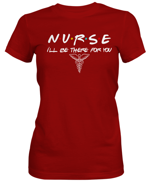  Nurse Be There For You Ladies Tee