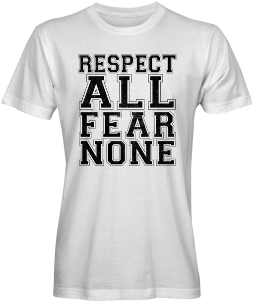 Respect All Fear None T-shirts