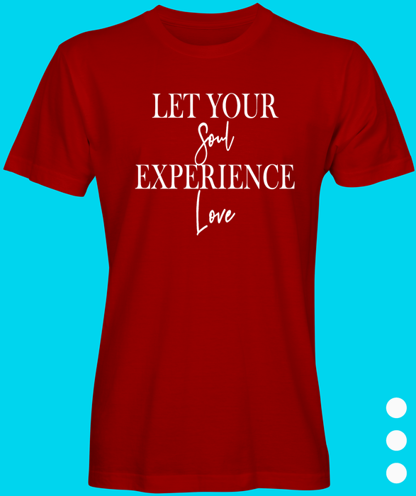 Let Your Soul Experience Love T-Shirt