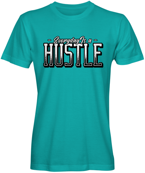 Everyday Is A Hustle T-shirt for Sale