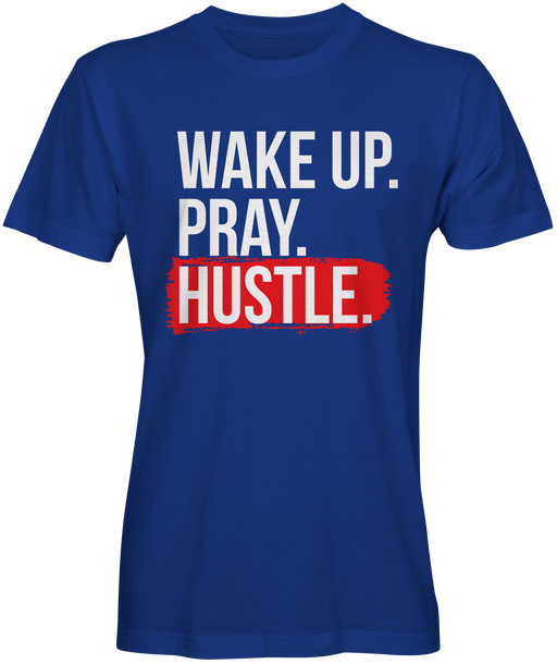 Wake Up Pray Hustle T-shirt for Sale
