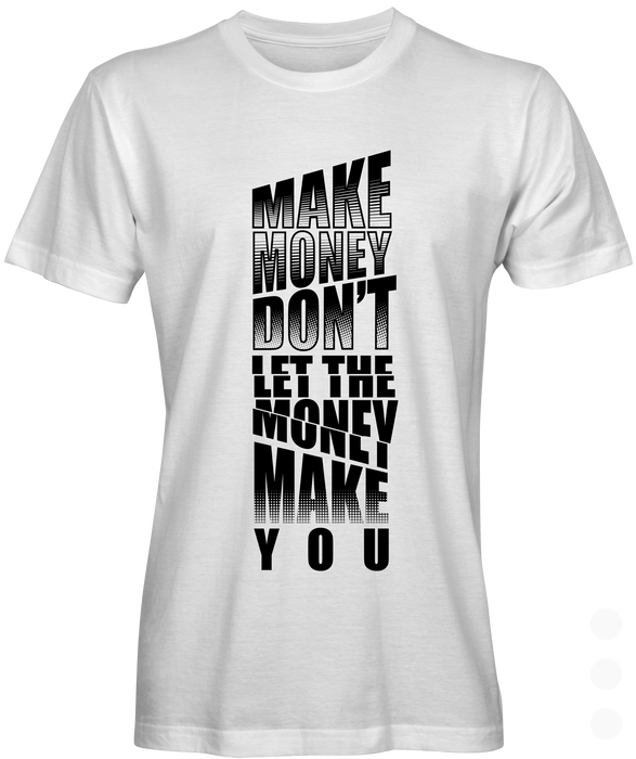 Don't Let Money Make You Graphic T-shirt