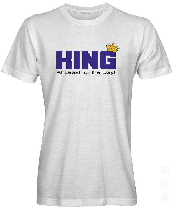 King for the Day T-shirt