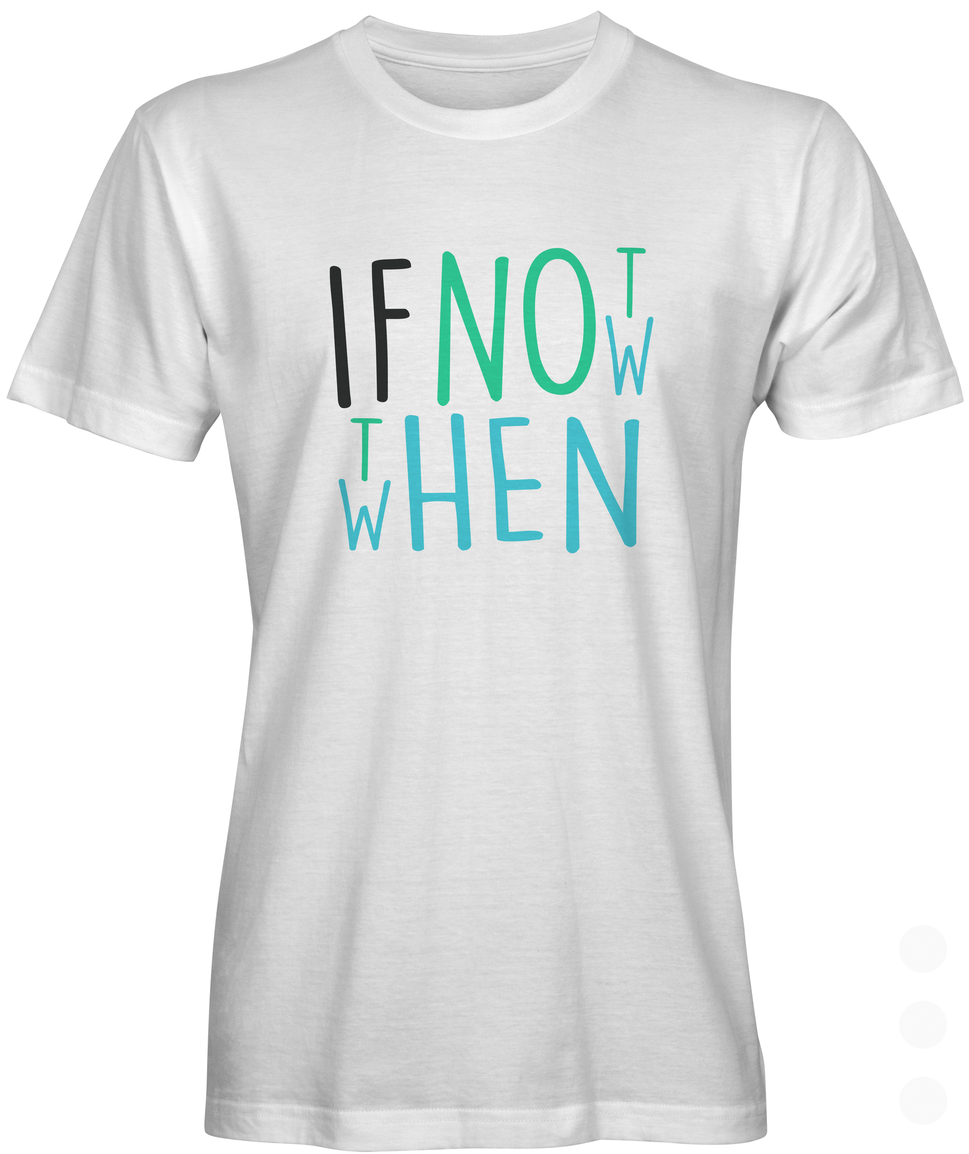  If Not Now then When T-shirt